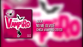 MAX  NO ME OLVIDÉ Audio Oficial  Chica Vampiro [upl. by Kuhn]