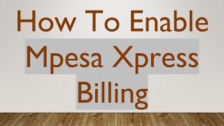 How To Enable Mpesa Xpress Billing [upl. by Eleni]