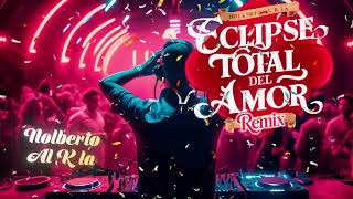 ECLIPSE TOTAL DEL AMOR REMIX  Nolberto Al k la [upl. by Aidil]