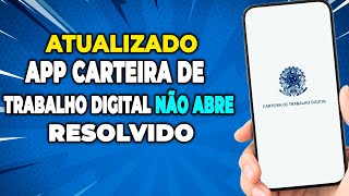 APP CARTEIRA DE TRABALHO DIGITAL NÃO ABRE  COMO RESOLVER 2024 [upl. by Harman]