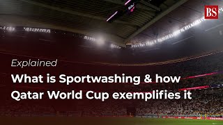 Explained  What is Sportwashing amp How Qatar World Cup Exemplifies it  FIFA  Business Standard [upl. by Tracey527]