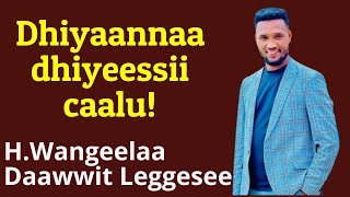 Dhiyaannaa Dhiyeessii caaluHWangeelaa DAAWWIT LEGGESEEburkagaritube Oromo Gospel preaching [upl. by Ynneg]