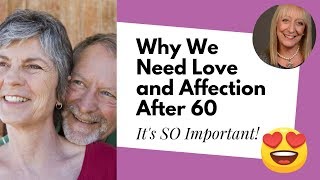 Why Do We Need Love and Affection After 60 [upl. by Nybbor]