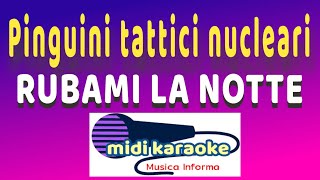 I pinguini tattici nucleari  RUBAMI LA NOTTE  karaoke [upl. by Alyda458]