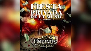 Los Encinos De Sinaloa quotFiesta Privada De FT Musicquot Album Completo 2023 [upl. by Hurlee]