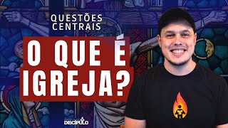 O que é Igreja  Questões Centrais [upl. by Deane257]