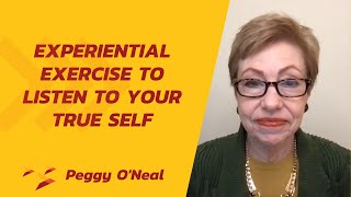 Experiential Exercise to Listen to Your True Self  Peggy ONeal [upl. by Eikcir]