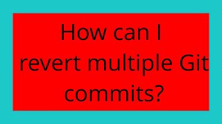 How can I revert multiple Git commits [upl. by Abbey]