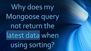 Why does my Mongoose query not return the latest data when using sorting [upl. by Drallim]