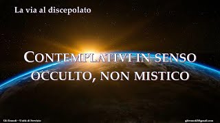 Contemplativi in senso occulto non mistico [upl. by Lledraw]