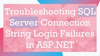 Troubleshooting SQL Server Connection String Login Failures in ASPNET [upl. by Enilecram594]