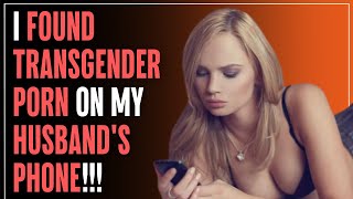 I Found TRANSGENDER PORN On My Husbands Phone  RRelationships [upl. by Acemahs703]