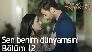 Sen benim dünyamsın  Kanatsız Kuşlar 12 Bölüm [upl. by Alehs83]