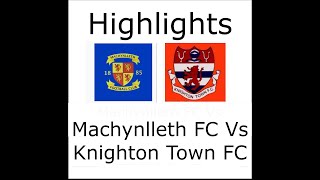 Machynlleth Vs Knighton Town Highlights [upl. by Darill]