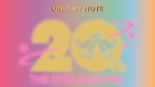 ONLY MY NOTE  THE IDOLMSTER 20th Anniversary [upl. by Aztiraj158]