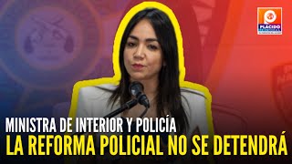 FARIDE RAFUL DICE REFORMA POLICIAL NO SE DETENDRÁ  ASÍ HABLÓ LA MINISTRA DE INTERIOR Y POLICÍA [upl. by Jonati]