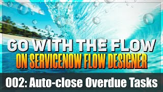 AutoClose Overdue Tasks Using ServiceNow Flow Designer [upl. by Egrog152]