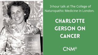 The Gerson Therapy  Charlotte Gerson on Cancer I College of Naturopathic Medicine [upl. by Lovato284]