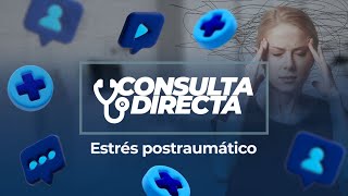 Consulta Directa  Estrés postraumático [upl. by Nyrmac]