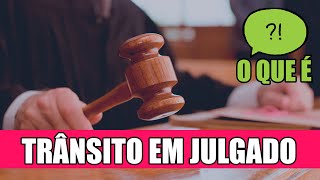 O QUE É TRÂNSITO EM JULGADO  O DIREITO E EU [upl. by Epilef]