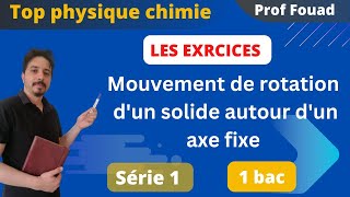 exercices mouvement de rotation dun corps solide autour dun axe fixe 1 bac série 1 [upl. by Timmy]