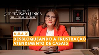 Aula 1 Desbloqueando a frustração no atendimento de casais [upl. by Rania]