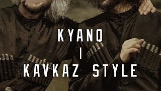 KYANQ  KAVKAZ STYLE  kavkaz circassiaN [upl. by Maibach906]