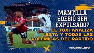 MANTILLA ¿DEBIÓ SER EXPULSADO EL TOXI ANALIZA ESTA Y TODAS LAS POLÉMICAS DEL PARTIDO MTF AL AIRE [upl. by Hnahk106]