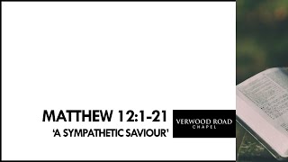 Matthew 12121 A Sympathetic Saviour [upl. by Gomez]