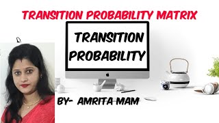 Transition Probability  Transition Probability Matrix [upl. by Maude]