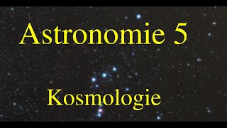 Astronomie 5  Kosmologie [upl. by Luben390]