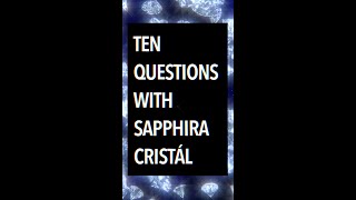 TEN QUESTIONS WITH SAPPHIRA CRISTÁL [upl. by Donough]