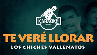 Te veré llorar  KARAOKE Los chiches vallenatos karaokevallenato [upl. by Ahsekat62]