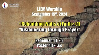 LJEM Worship  Sep 15  quotVisioneering through Prayerquot  Nehemiah 1128  Pastor Alex Lee [upl. by Hawley]