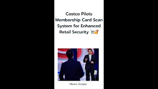 Costco Pilots Membership Card Scan System for Enhanced Retail Security 🛒🔐 [upl. by Bohannon]