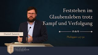 Feststehen im Glaubensleben trotz Kampf und Verfolgung Philipper 12730  Daniel Janzen [upl. by Kohsa]