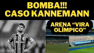 BOMBA CASO KANNEMANN   ARENA quotVIRA OLÍMPICOquot  TUDO DO GRÊMIO [upl. by Kutzer63]