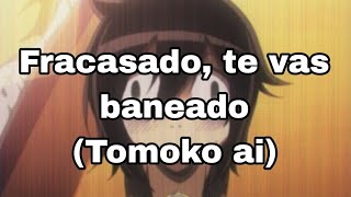 Fracasado te vas baneado tomoko ai [upl. by Meghan]