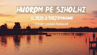 Lirik amp Terjemahan  HUOROM PE SIHOLHI  Cover Lestari Hutasoit [upl. by Adialeda]