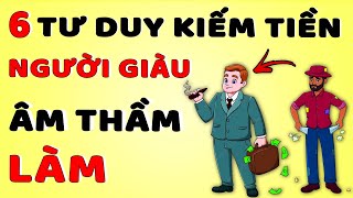 6 Tư Duy Làm Giàu Mà Người Kiếm Tiền Giỏi Không Bao Giờ Tiết Lộ [upl. by Iaria]