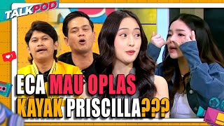 PRISCILLA LIAT WAJAH ECA JUGA BINGUNG APA YANG MAU DIOPLAS  Talkpod [upl. by Batista456]