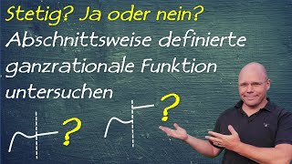 Stetig oder nicht stetig Abschnittsweise definierte ganzrationale Funktion untersuchen [upl. by Madda]