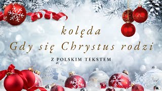 Kolęda 🎄 Gdy się Chrystus rodzi 🎄 z polskim tekstem 🎄 Boże narodzenie 2023 [upl. by Colville315]