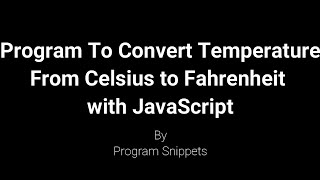 Program to convert Celsius to Fahrenheit with JavaScript [upl. by Gilba]