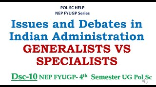 Issues and Debates in Indian Administration GENERALISTS VS SPECIALISTS [upl. by Akfir39]