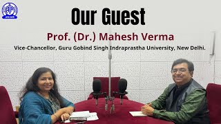 Our Guest II Prof Dr Mahesh Verma Vice Chancellor Guru Gobind Singh Indraprastha University ND [upl. by Esnohpla]