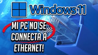 Mi PC No se Conecta a Internet Por Cable Ethernet Windows 11 ✔️ Tutorial ⚠️ [upl. by Lertnahs]