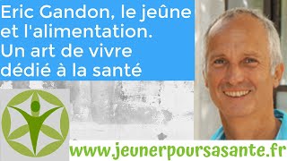 Le chemin de guérison dEric Gandon jeûne et alimentation un art de vivre dédié à la santé [upl. by Packston661]