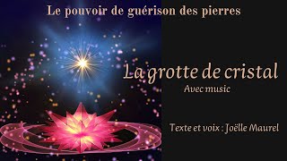 La grotte de cristal avec music  Le pouvoir de guérison des pierres  Méditation avec Joëlle Maurel [upl. by Sukramal111]