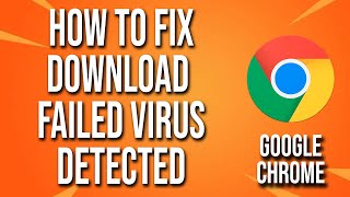 How To Fix Google Chrome Download Failed Virus Detected [upl. by Kowal498]